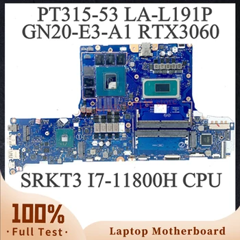 GH53G LA-L191P Материнская плата Для ноутбука Acer PT315-53 GN20-E3-A1 RTX3060 с процессором SRKT3 I7-11800H, 100% полностью работающим