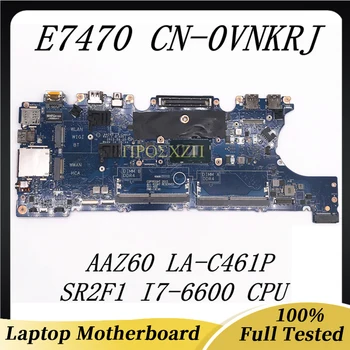 CN-0VNKRJ 0VNKRJ VNKRJ Материнская плата Для Latitude E7470 Материнская плата ноутбука AAZ60 LA-C461P с процессором SR2F1 I7-6600 100% Полностью Протестирована В порядке